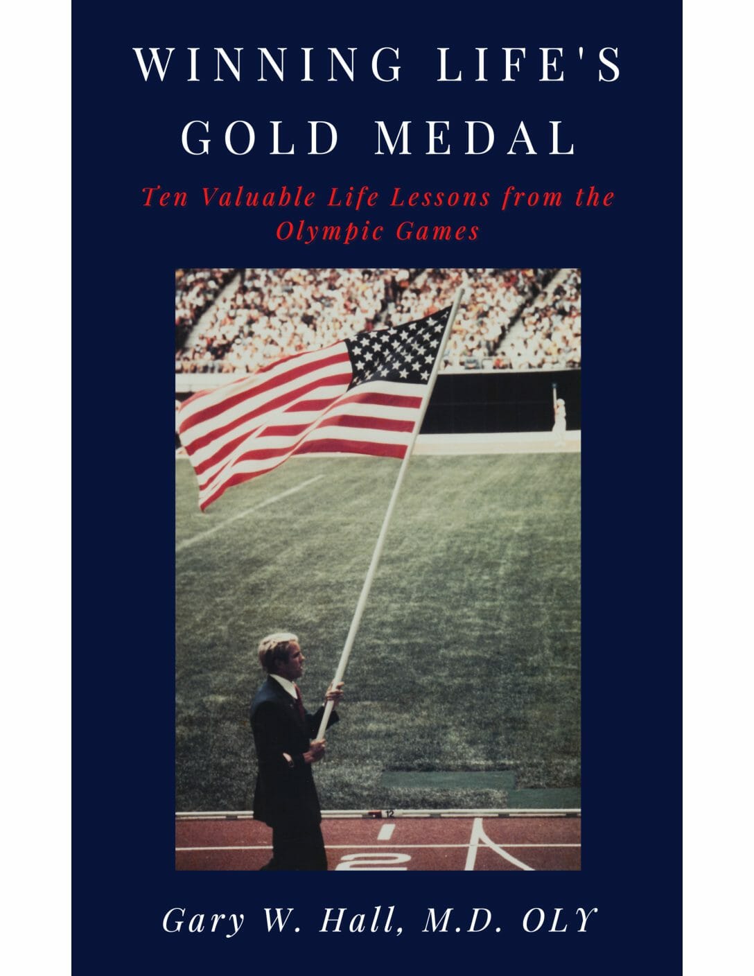 Winning Life's Gold Medal: Ten Valuable Life Lessons from The Olympic Games - Image 2